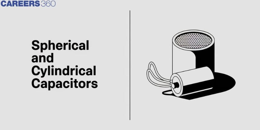 Spherical And Cylindrical Capacitors